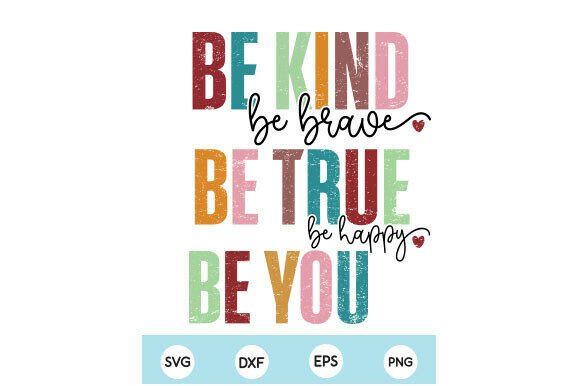 Be Kind Be True Be You SVG PNG, Kindness