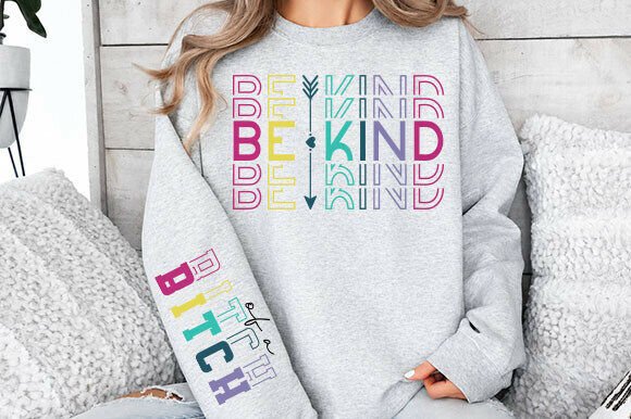 Be Kind of a Bitch SVG Sleeve Shirt