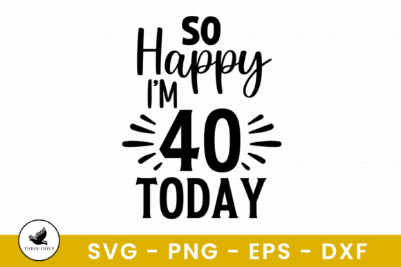 So Happy I’m 40 Today SVG