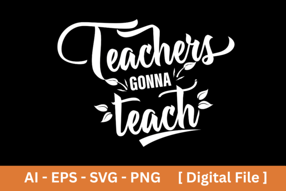 Teachers Gonna Teach SVG EPS PNG AI
