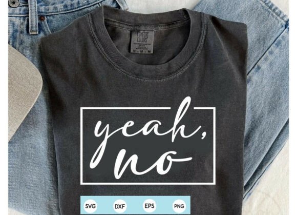 Yeah No SVG: Sarcastic, Sharp, and Stitch-Ready